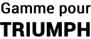 gamme_pour_triumph